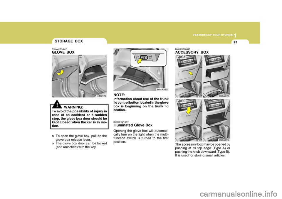 Hyundai Azera 2005  Owners Manual 1
FEATURES OF YOUR HYUNDAI
95
B500A01TG-GAT ACCESSORY BOX
The accessory box may be opened by pushing at its top edge (Type A) or pushing the knob downward (Type B). It is used for storing small articl
