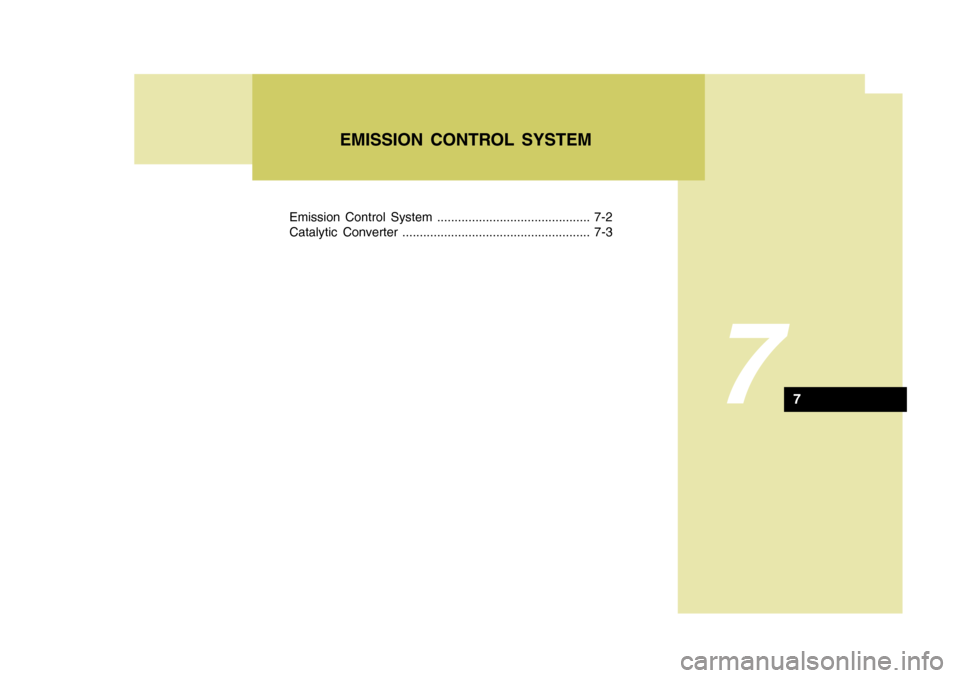 Hyundai Azera 2005  Owners Manual Emission Control System ............................................ 7-2 
Catalytic Converter ...................................................... 7-3
7
EMISSION CONTROL SYSTEM
7 