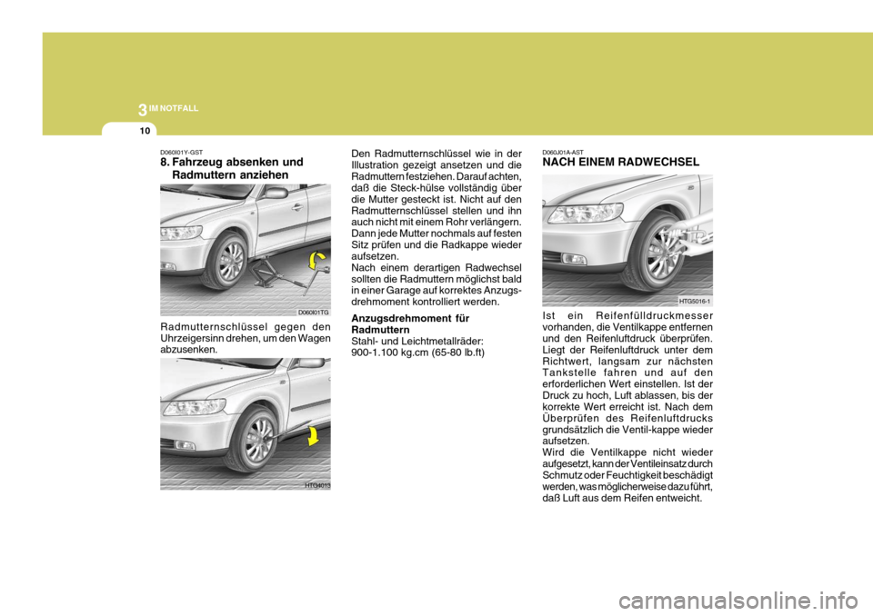 Hyundai Azera 2005 Betriebsanleitung (in German) 3IM NOTFALL
10
HTG5016-1
Ist ein Reifenfülldruckmesser vorhanden, die Ventilkappe entfernen und den Reifenluftdruck überprüfen. Liegt der Reifenluftdruck unter demRichtwert, langsam zur nächsten T Hyundai Azera 2005 Betriebsanleitung (in German) 3IM NOTFALL
10
HTG5016-1
Ist ein Reifenfülldruckmesser vorhanden, die Ventilkappe entfernen und den Reifenluftdruck überprüfen. Liegt der Reifenluftdruck unter demRichtwert, langsam zur nächsten T