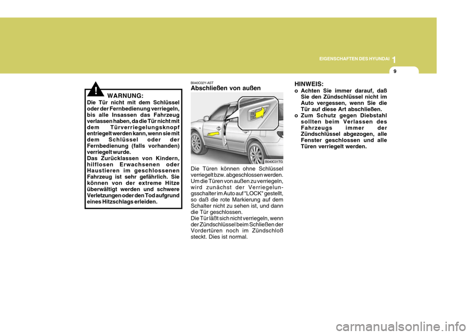 Hyundai Azera 2005 Betriebsanleitung (in German) 1
EIGENSCHAFTEN DES HYUNDAI
9
B040C02Y-AST Abschließen von außen Die Türen können ohne Schlüssel verriegelt bzw. abgeschlossen werden. Um die Türen von außen zu verriegeln,wird zunächst der Ve Hyundai Azera 2005 Betriebsanleitung (in German) 1
EIGENSCHAFTEN DES HYUNDAI
9
B040C02Y-AST Abschließen von außen Die Türen können ohne Schlüssel verriegelt bzw. abgeschlossen werden. Um die Türen von außen zu verriegeln,wird zunächst der Ve