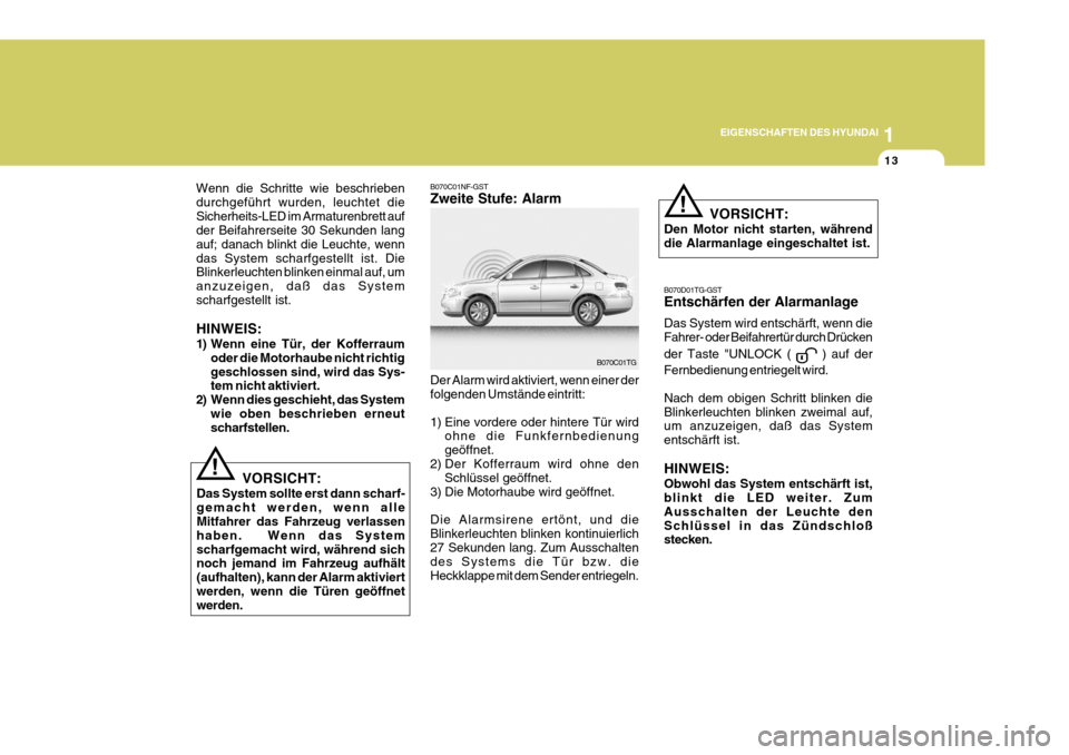 Hyundai Azera 2005 Betriebsanleitung (in German) 1
EIGENSCHAFTEN DES HYUNDAI
13
!
Wenn die Schritte wie beschrieben durchgeführt wurden, leuchtet dieSicherheits-LED im Armaturenbrett auf der Beifahrerseite 30 Sekunden lang auf; danach blinkt die Le Hyundai Azera 2005 Betriebsanleitung (in German) 1
EIGENSCHAFTEN DES HYUNDAI
13
!
Wenn die Schritte wie beschrieben durchgeführt wurden, leuchtet dieSicherheits-LED im Armaturenbrett auf der Beifahrerseite 30 Sekunden lang auf; danach blinkt die Le