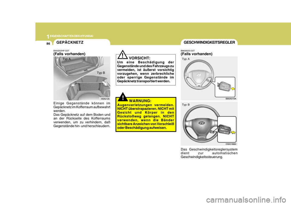 Hyundai Coupe 2007  Betriebsanleitung (in German) 1EIGENSCHAFTEN DES HYUNDAI
86GESCHWINDIGKEITSREGLER
B660A02S-GST (Falls vorhanden) Das Geschwindigkeitsreglersystem dient zur automatischen Geschwindigkeitssteuerung. B660A01GK
OGK018660
Typ A Typ B
!