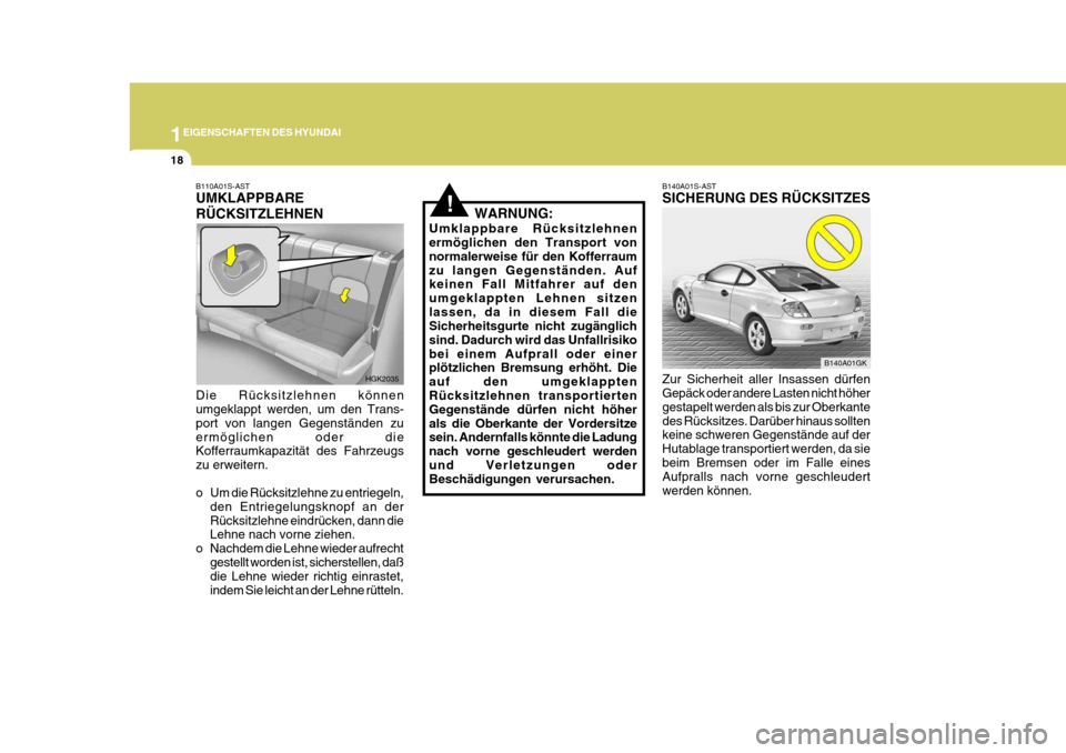Hyundai Coupe 2004  Betriebsanleitung (in German) 1EIGENSCHAFTEN DES HYUNDAI
18
!WARNUNG:
Umklappbare Rücksitzlehnen ermöglichen den Transport von normalerweise für den Kofferraumzu langen Gegenständen. Auf keinen Fall Mitfahrer auf den umgeklapp