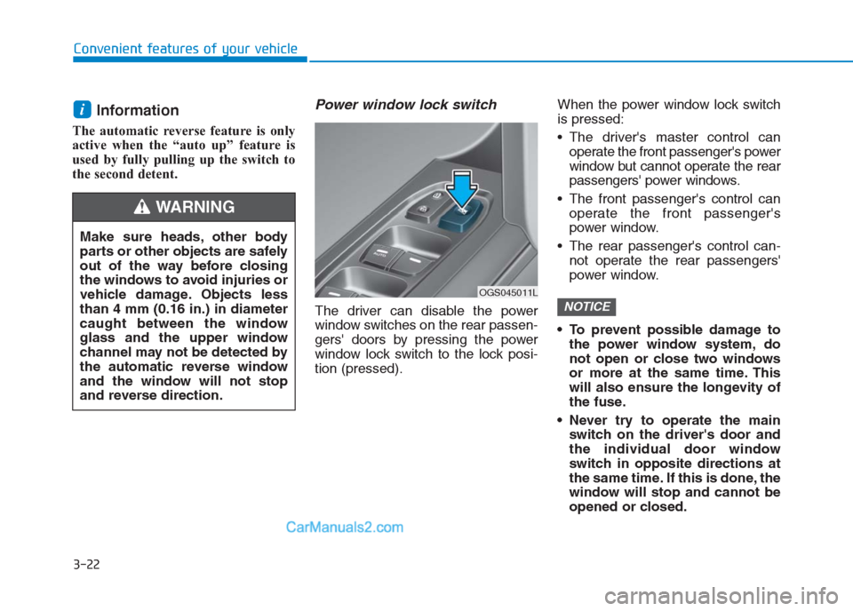 Hyundai Creta 2019 Owners Manual 3-22
Convenient features of your vehicle
Information
The automatic reverse feature is only
active when the “auto up” feature is
used by fully pulling up the switch to
the second detent.
Power win Hyundai Creta 2019 Owners Manual 3-22
Convenient features of your vehicle
Information
The automatic reverse feature is only
active when the “auto up” feature is
used by fully pulling up the switch to
the second detent.
Power win