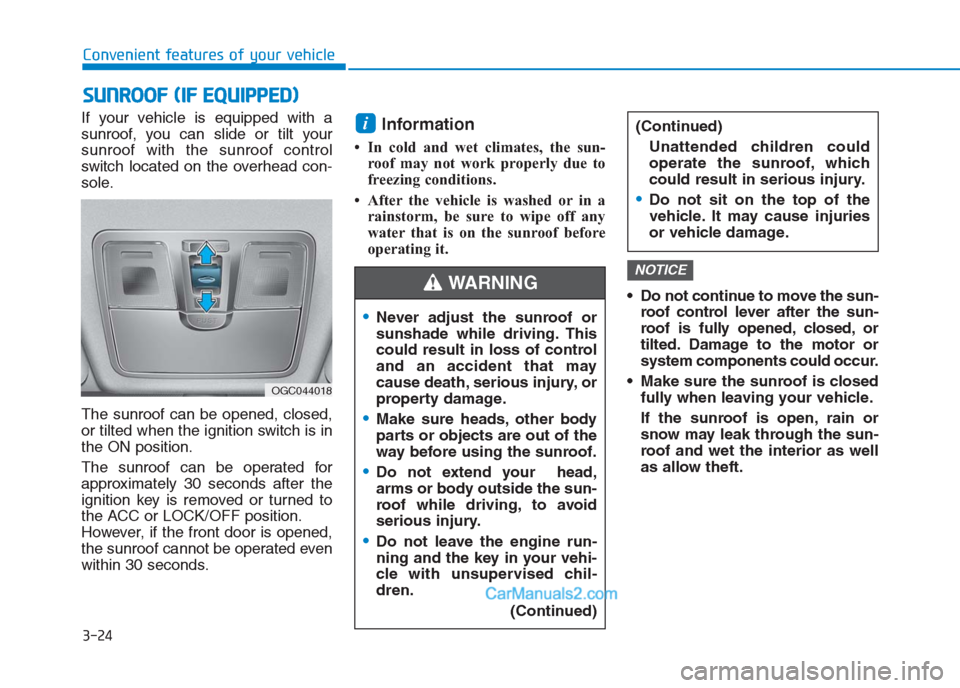 Hyundai Creta 2019 Owners Manual If your vehicle is equipped with a
sunroof, you can slide or tilt your
sunroof with the sunroof control
switch located on the overhead con-
sole.
The sunroof can be opened, closed,
or tilted when the Hyundai Creta 2019 Owners Manual If your vehicle is equipped with a
sunroof, you can slide or tilt your
sunroof with the sunroof control
switch located on the overhead con-
sole.
The sunroof can be opened, closed,
or tilted when the