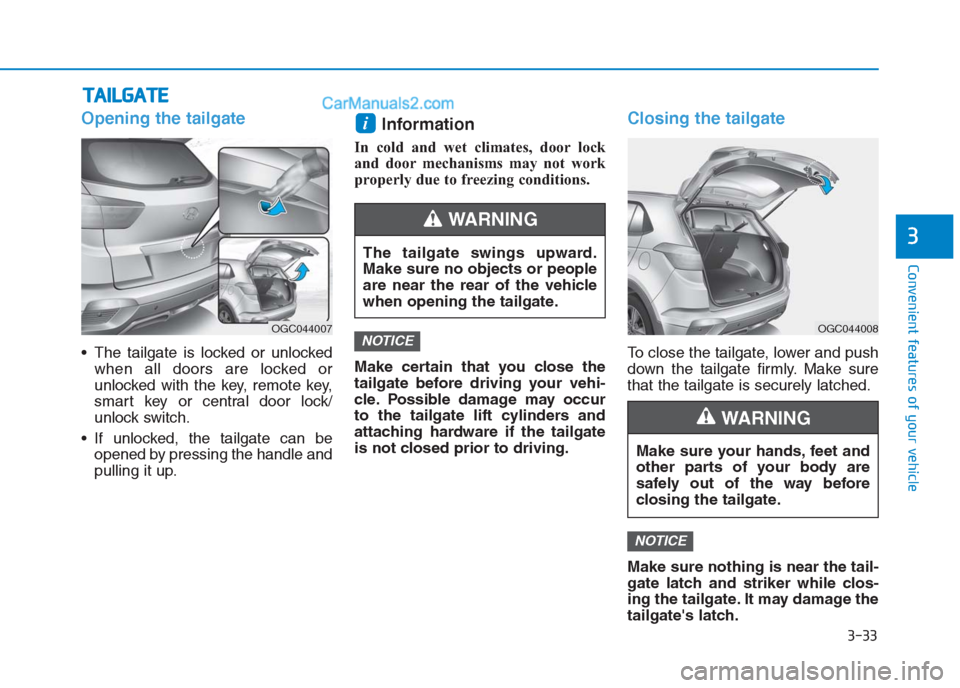 Hyundai Creta 2019 Owners Manual Opening the tailgate
The tailgate is locked or unlocked
when all doors are locked or
unlocked with the key, remote key,
smart key or central door lock/
unlock switch.
If unlocked, the tailgate can b Hyundai Creta 2019 Owners Manual Opening the tailgate
The tailgate is locked or unlocked
when all doors are locked or
unlocked with the key, remote key,
smart key or central door lock/
unlock switch.
If unlocked, the tailgate can b