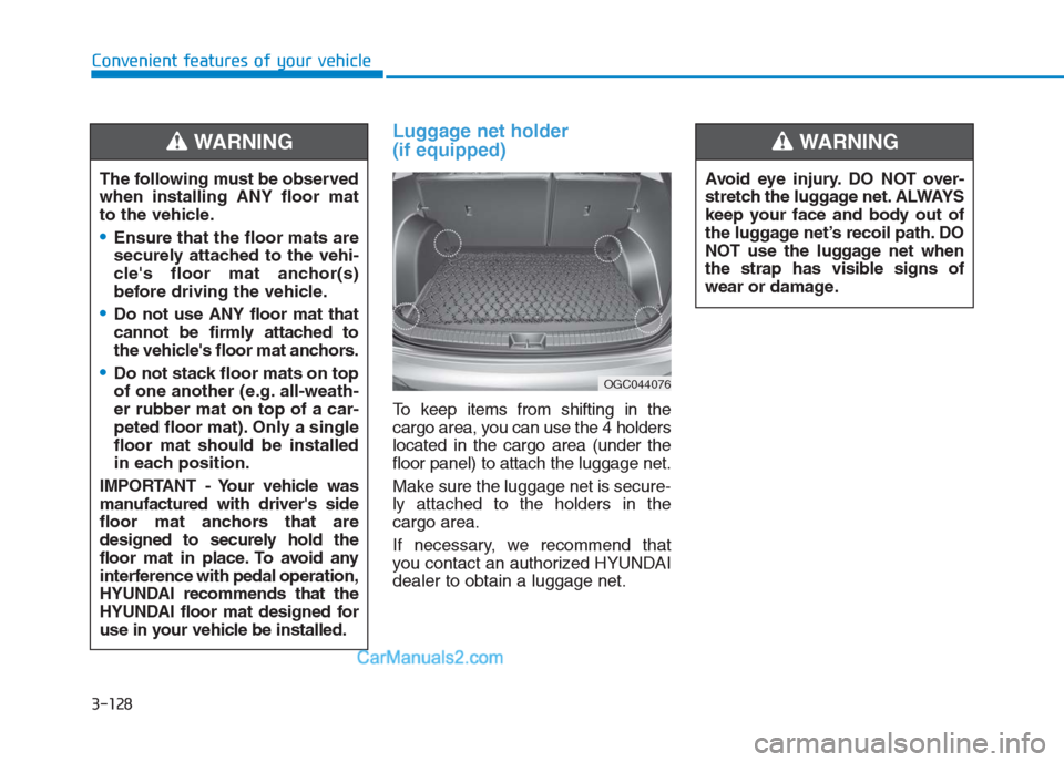 Hyundai Creta 2019 Owners Manual Luggage net holder
(if equipped)
To keep items from shifting in the
cargo area, you can use the 4 holders
located in the cargo area (under the
floor panel) to attach the luggage net.
Make sure the lu Hyundai Creta 2019 Owners Manual Luggage net holder
(if equipped)
To keep items from shifting in the
cargo area, you can use the 4 holders
located in the cargo area (under the
floor panel) to attach the luggage net.
Make sure the lu