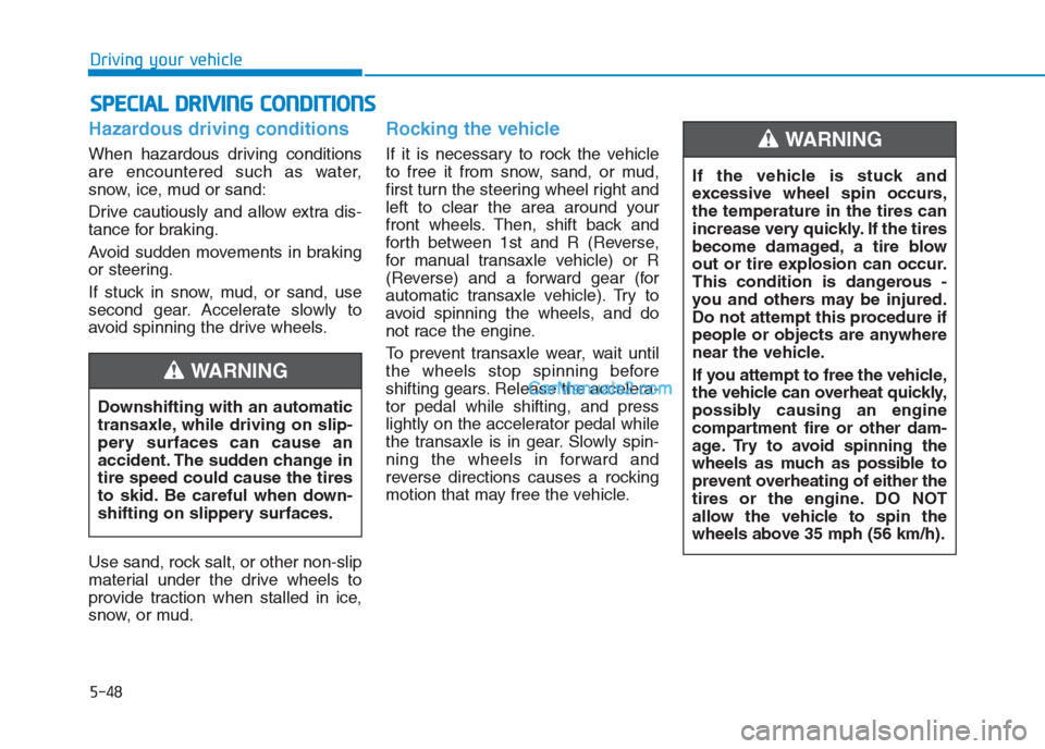 Hyundai Creta 2019 Owners Manual 5-48
Driving your vehicle
S SP
PE
EC
CI
IA
AL
L
D
DR
RI
IV
VI
IN
NG
G
C
CO
ON
ND
DI
IT
TI
IO
ON
NS
S
Hazardous driving conditions
When hazardous driving conditions
are encountered such as water,
s Hyundai Creta 2019 Owners Manual 5-48
Driving your vehicle
S SP
PE
EC
CI
IA
AL
L
D
DR
RI
IV
VI
IN
NG
G
C
CO
ON
ND
DI
IT
TI
IO
ON
NS
S
Hazardous driving conditions
When hazardous driving conditions
are encountered such as water,
s