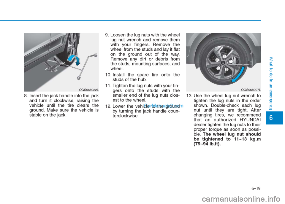 Hyundai Creta 2019 Owners Manual 6-19
What to do in an emergency
6
8. Insert the jack handle into the jack
and turn it clockwise, raising the
vehicle until the tire clears the
ground. Make sure the vehicle is
stable on the jack.9. Lo Hyundai Creta 2019 Owners Manual 6-19
What to do in an emergency
6
8. Insert the jack handle into the jack
and turn it clockwise, raising the
vehicle until the tire clears the
ground. Make sure the vehicle is
stable on the jack.9. Lo