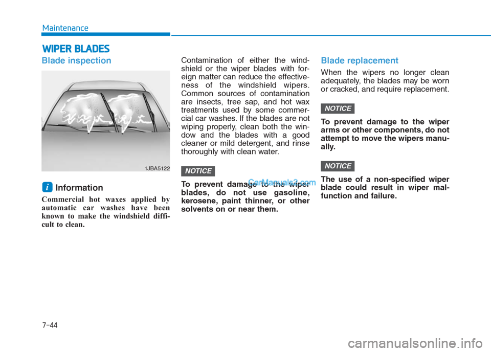 Hyundai Creta 2019 Owners Manual 7-44
Maintenance
W WI
IP
PE
ER
R
B
BL
LA
AD
DE
ES
S
Blade inspection
Information
Commercial hot waxes applied by
automatic car washes have been
known to make the windshield diffi-
cult to clean. Hyundai Creta 2019 Owners Manual 7-44
Maintenance
W WI
IP
PE
ER
R
B
BL
LA
AD
DE
ES
S
Blade inspection
Information
Commercial hot waxes applied by
automatic car washes have been
known to make the windshield diffi-
cult to clean.