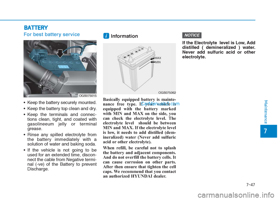 Hyundai Creta 2019 Owners Manual 7-47
7
Maintenance
B BA
AT
TT
TE
ER
RY
Y
For best battery service
Keep the battery securely mounted.
Keep the battery top clean and dry.
Keep the terminals and connec-
tions clean, tight, and coate Hyundai Creta 2019 Owners Manual 7-47
7
Maintenance
B BA
AT
TT
TE
ER
RY
Y
For best battery service
Keep the battery securely mounted.
Keep the battery top clean and dry.
Keep the terminals and connec-
tions clean, tight, and coate