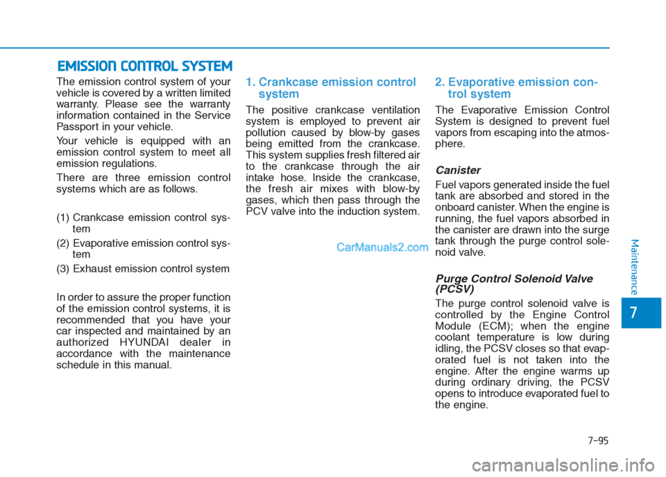 Hyundai Creta 2019 Owners Manual 7-95
7
Maintenance
E EM
MI
IS
SS
SI
IO
ON
N
C
CO
ON
NT
TR
RO
OL
L
S
SY
YS
ST
TE
EM
M
The emission control system of your
vehicle is covered by a written limited
warranty. Please see the warranty
i Hyundai Creta 2019 Owners Manual 7-95
7
Maintenance
E EM
MI
IS
SS
SI
IO
ON
N
C
CO
ON
NT
TR
RO
OL
L
S
SY
YS
ST
TE
EM
M
The emission control system of your
vehicle is covered by a written limited
warranty. Please see the warranty
i