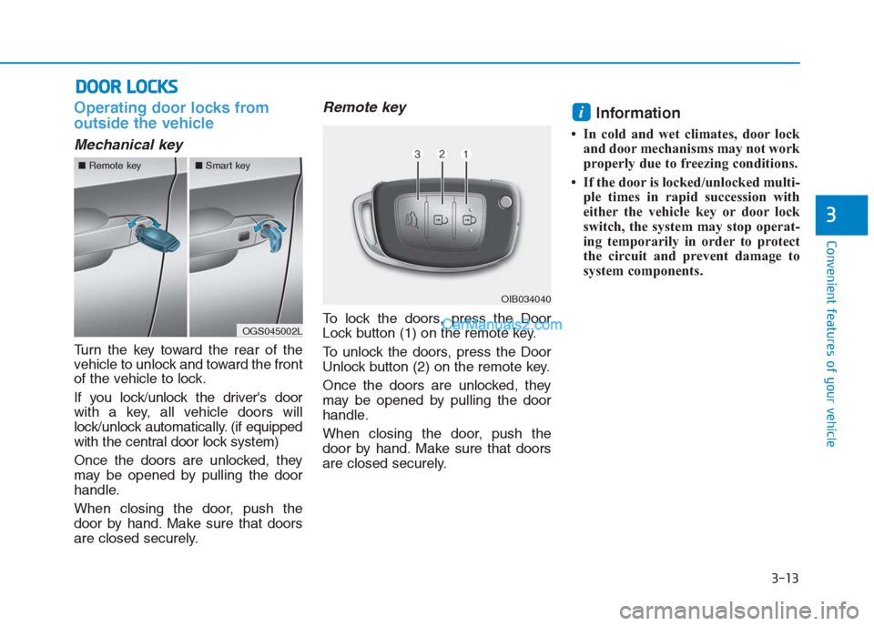 Hyundai Creta 2019 Owners Manual 3-13
Convenient features of your vehicle
3
Operating door locks from
outside the vehicle
Mechanical key
Turn the key toward the rear of the
vehicle to unlock and toward the front
of the vehicle to lo Hyundai Creta 2019 Owners Manual 3-13
Convenient features of your vehicle
3
Operating door locks from
outside the vehicle
Mechanical key
Turn the key toward the rear of the
vehicle to unlock and toward the front
of the vehicle to lo