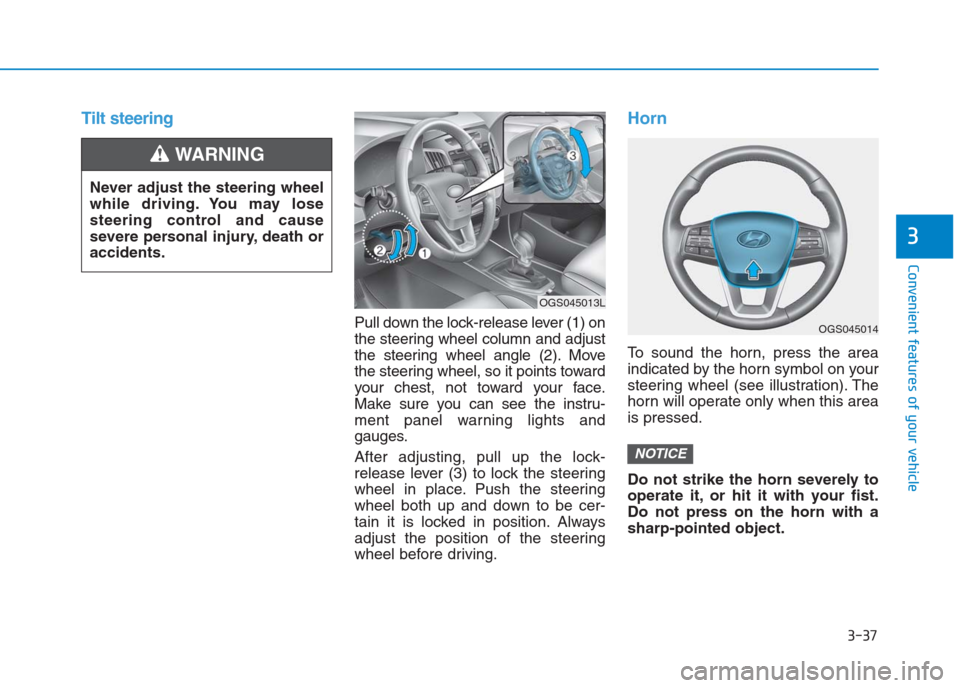 Hyundai Creta 2018  Owners Manual 3-37
Convenient features of your vehicle
3
Tilt steering
Pull down the lock-release lever (1) on
the steering wheel column and adjust
the steering wheel angle (2). Move
the steering wheel, so it point
