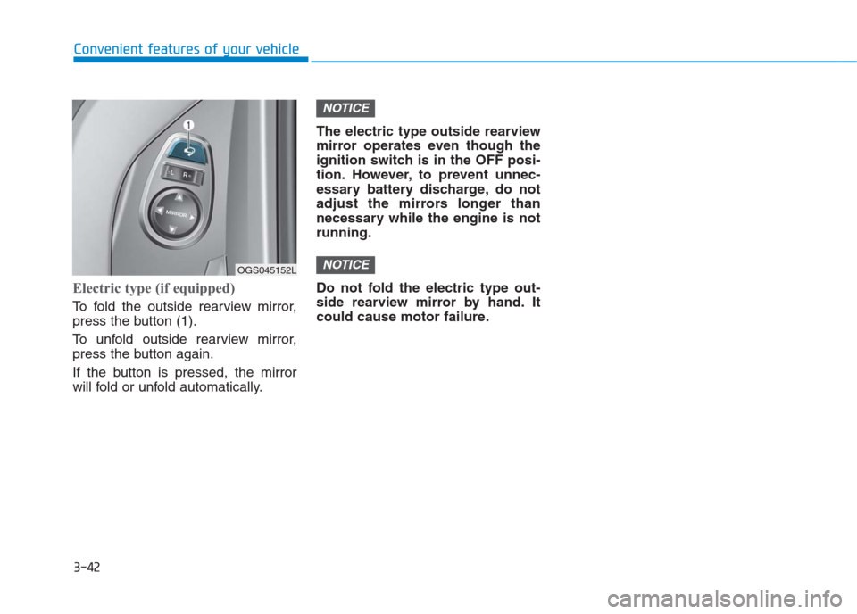 Hyundai Creta 2018  Owners Manual 3-42
Convenient features of your vehicle
Electric type (if equipped)
To fold the outside rearview mirror,
press the button (1).
To unfold outside rearview mirror,
press the button again.
If the button