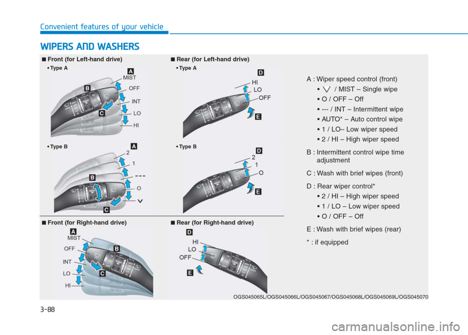 Hyundai Creta 2018  Owners Manual 3-88
Convenient features of your vehicle
W WI
IP
PE
ER
RS
S 
 A
AN
ND
D 
 W
WA
AS
SH
HE
ER
RS
S 
 
■
■Front (for Left-hand drive)■
■Rear (for Left-hand drive)
A : Wiper speed control (front)
 