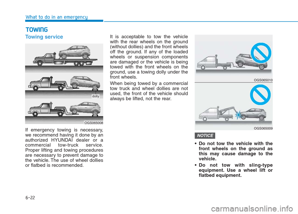 Hyundai Creta 2018 Owners Manual 6-22
What to do in an emergency
Towing service
If emergency towing is necessary,
we recommend having it done by an
authorized HYUNDAI dealer or a
commercial tow-truck service.
Proper lifting and towin Hyundai Creta 2018 Owners Manual 6-22
What to do in an emergency
Towing service
If emergency towing is necessary,
we recommend having it done by an
authorized HYUNDAI dealer or a
commercial tow-truck service.
Proper lifting and towin