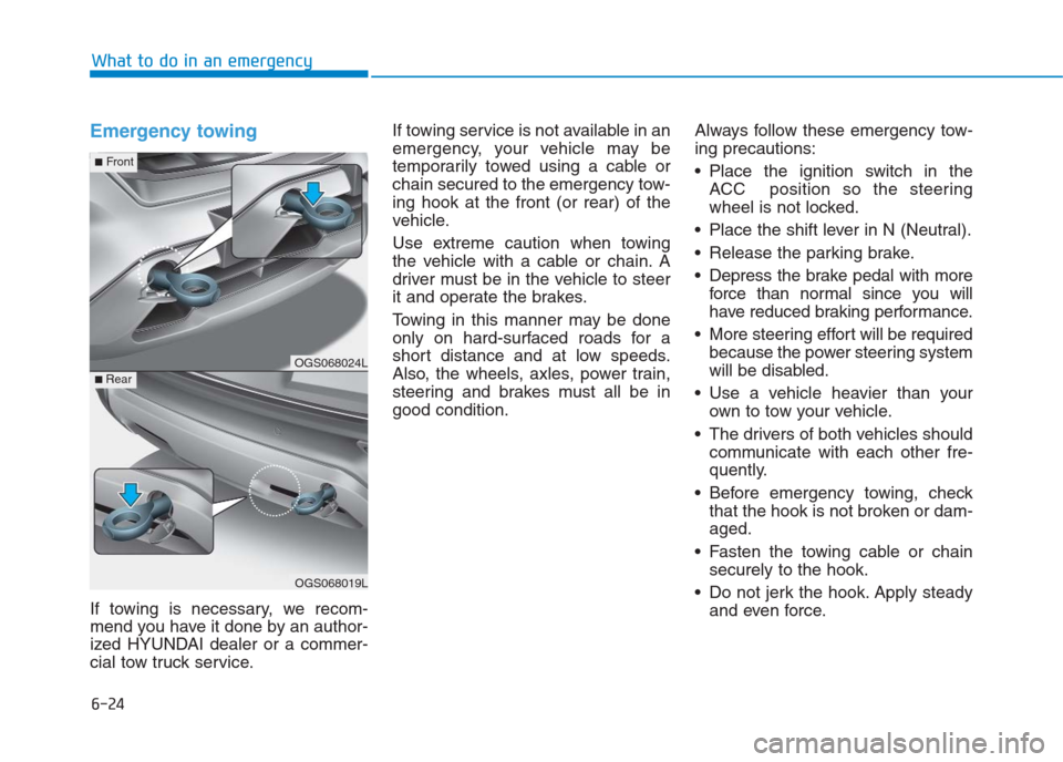 Hyundai Creta 2018 Owners Manual 6-24
What to do in an emergency
Emergency towing
If towing is necessary, we recom-
mend you have it done by an author-
ized HYUNDAI dealer or a commer-
cial tow truck service.If towing service is not Hyundai Creta 2018 Owners Manual 6-24
What to do in an emergency
Emergency towing
If towing is necessary, we recom-
mend you have it done by an author-
ized HYUNDAI dealer or a commer-
cial tow truck service.If towing service is not