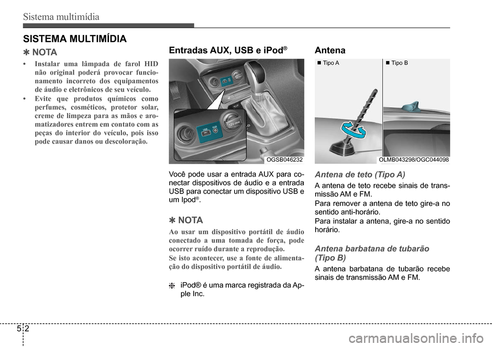 Hyundai Creta 2017 Manual do proprietário (in Portuguese) Sistema multimídia
52
OGSB046232OLMB043298/OGC044098
Tipo A Tipo B
SISTEMA MULTIMÍDIA
QN oTA
• Instalar uma lâmpada de farol HID
não original poderá provocar funcio-
namento incorreto d Hyundai Creta 2017 Manual do proprietário (in Portuguese) Sistema multimídia
52
OGSB046232OLMB043298/OGC044098
Tipo A Tipo B
SISTEMA MULTIMÍDIA
QN oTA
• Instalar uma lâmpada de farol HID
não original poderá provocar funcio-
namento incorreto d
