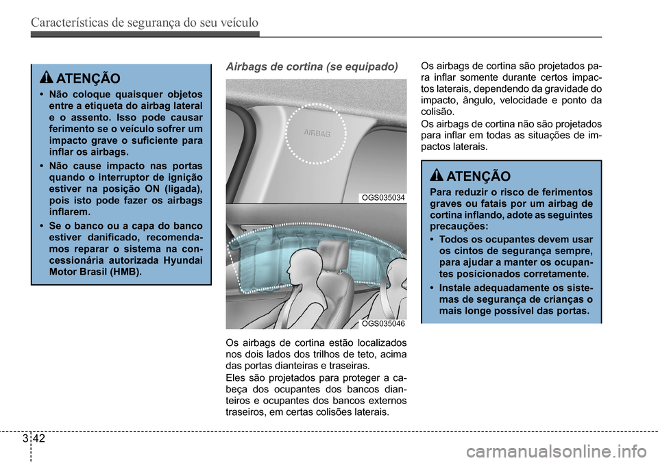 Hyundai Creta 2017 Manual do proprietário (in Portuguese) Características de segurança do seu veículo
342
OGS035034
OGS035046
atençÃo
• não coloque quaisquer objetos
entre a etiqueta do airbag lateral
e o assento. isso pode causar
ferimento se o Hyundai Creta 2017 Manual do proprietário (in Portuguese) Características de segurança do seu veículo
342
OGS035034
OGS035046
atençÃo
• não coloque quaisquer objetos
entre a etiqueta do airbag lateral
e o assento. isso pode causar
ferimento se o