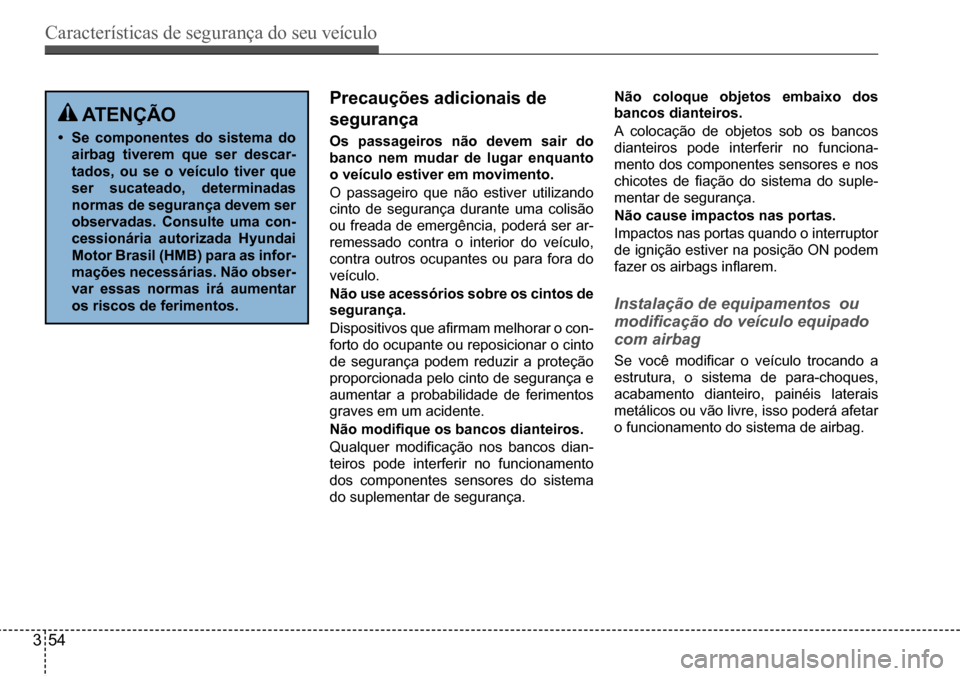 Hyundai Creta 2017 Manual do proprietário (in Portuguese) Características de segurança do seu veículo
354
Precauções adicionais de
segurança
os passageiros não devem sair do
banco nem mudar de lugar enquanto
o veículo estiver em movimento.
O p Hyundai Creta 2017 Manual do proprietário (in Portuguese) Características de segurança do seu veículo
354
Precauções adicionais de
segurança
os passageiros não devem sair do
banco nem mudar de lugar enquanto
o veículo estiver em movimento.
O p