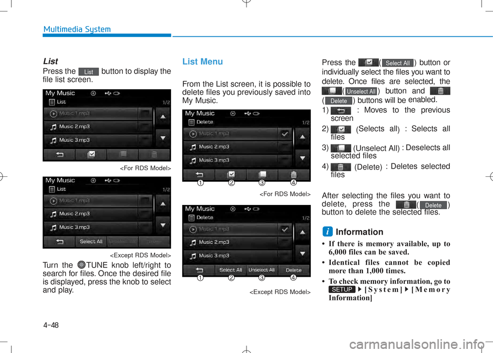 Hyundai Creta 2016  Owners Manual 4-48
Multimedia System
List
Press the  button to display the file list screen.<For RDS Model>
<Except RDS Model>
Turn the  TUNE knob left/right to
search for files. Once the desired file
is displayed,
