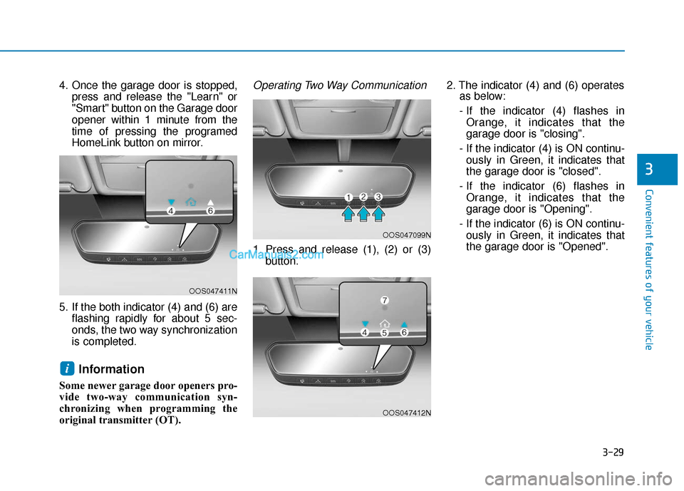 Hyundai Elantra 2020  Owners Manual 3-29
Convenient features of your vehicle
3
4. Once the garage door is stopped,press and release the "Learn" or
"Smart" button on the Garage door
opener within 1 minute from the
time of pressing the pr