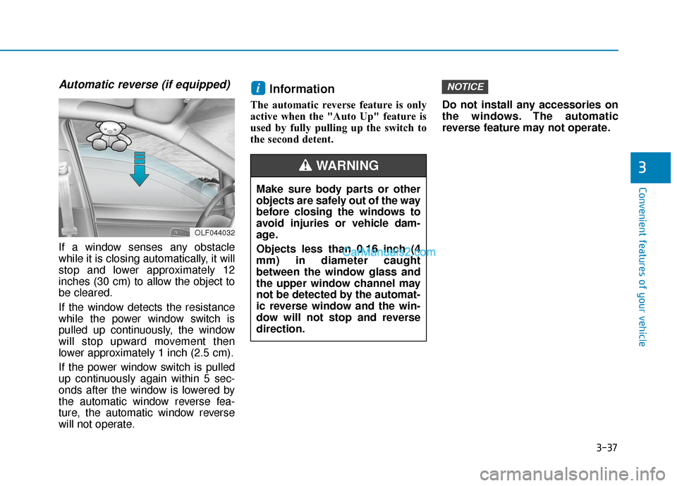Hyundai Elantra 2020  Owners Manual 3-37
Convenient features of your vehicle
3
Automatic reverse (if equipped)
If a window senses any obstacle
while it is closing automatically, it will
stop and lower approximately 12
inches (30 cm) to 