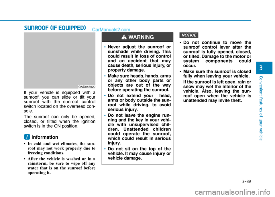 Hyundai Elantra 2020  Owners Manual 3-39
Convenient features of your vehicle
3
S
SU
U N
NR
RO
O O
OF
F 
 (
( I
IF
F  
 E
E Q
Q U
UI
IP
P P
PE
ED
D )
)
If your vehicle is equipped with a
sunroof, you can slide or tilt your
sunroof with t