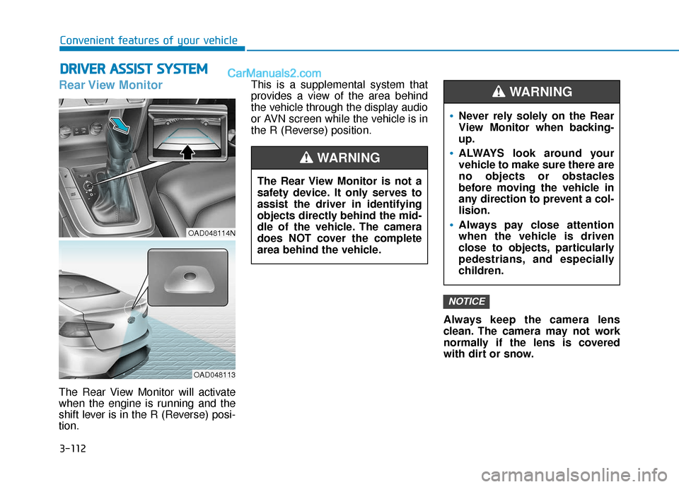 Hyundai Elantra 2020  Owners Manual 3-112
Convenient features of your vehicle
Rear View  Monitor
The Rear View Monitor will activate
when the engine is running and the
shift lever is in the R (Reverse) posi-
tion.This is a supplemental 