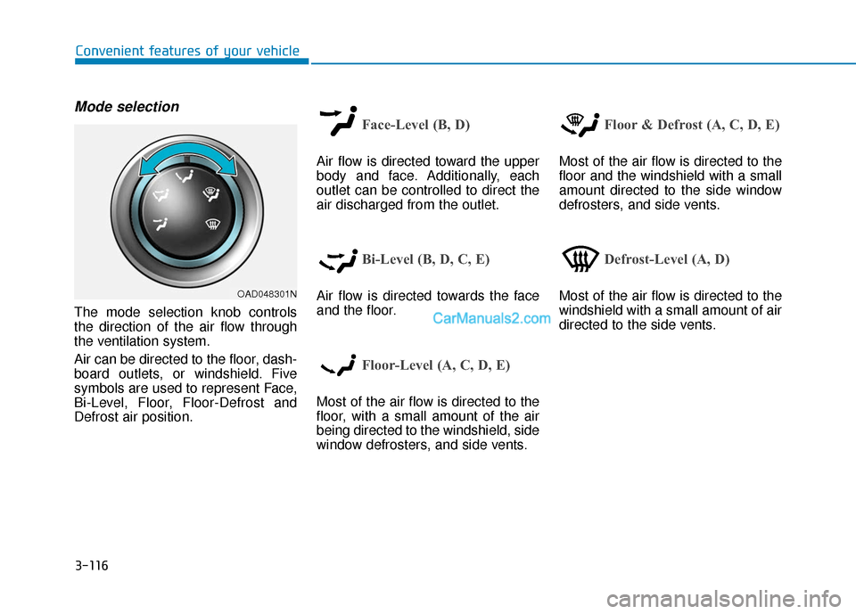 Hyundai Elantra 2020  Owners Manual 3-116
Convenient features of your vehicle
Mode selection
The mode selection knob controls
the direction of the air flow through
the ventilation system.
Air can be directed to the floor, dash-
board ou