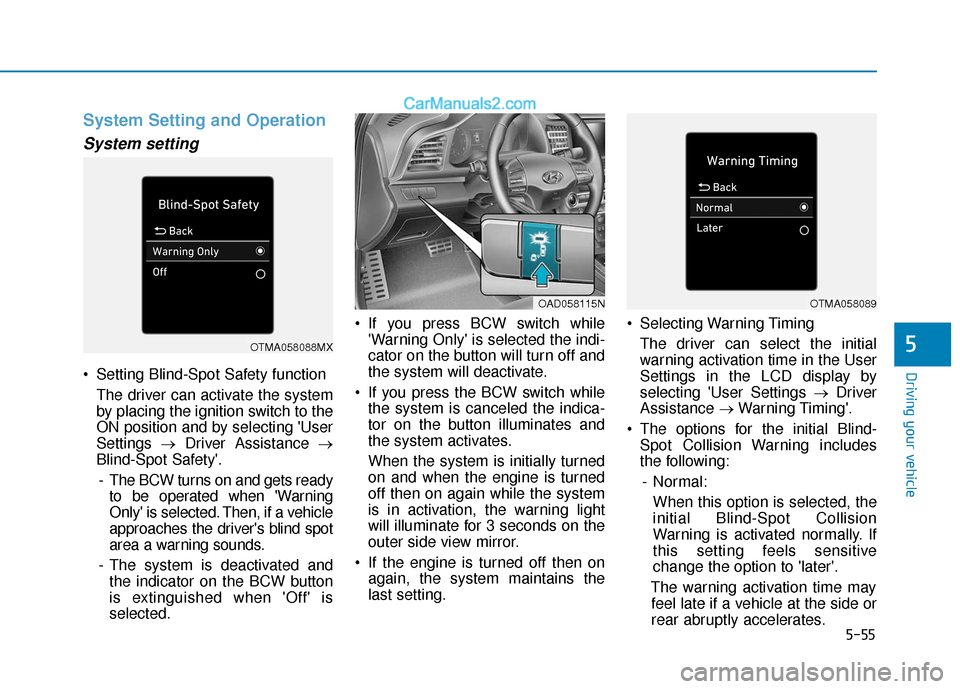 Hyundai Elantra 2020  Owners Manual 5-55
Driving your vehicle
5
System Setting and Operation
System setting
 Setting Blind-Spot Safety functionThe driver can activate the system
by placing the ignition switch to the
ON position and by s