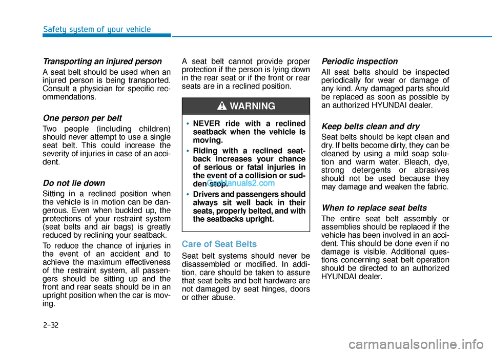 Hyundai Elantra 2020  Owners Manual 2-32
Safety system of your vehicle
Transporting an injured person
A seat belt should be used when an
injured person is being transported.
Consult a physician for specific rec-
ommendations.
One person