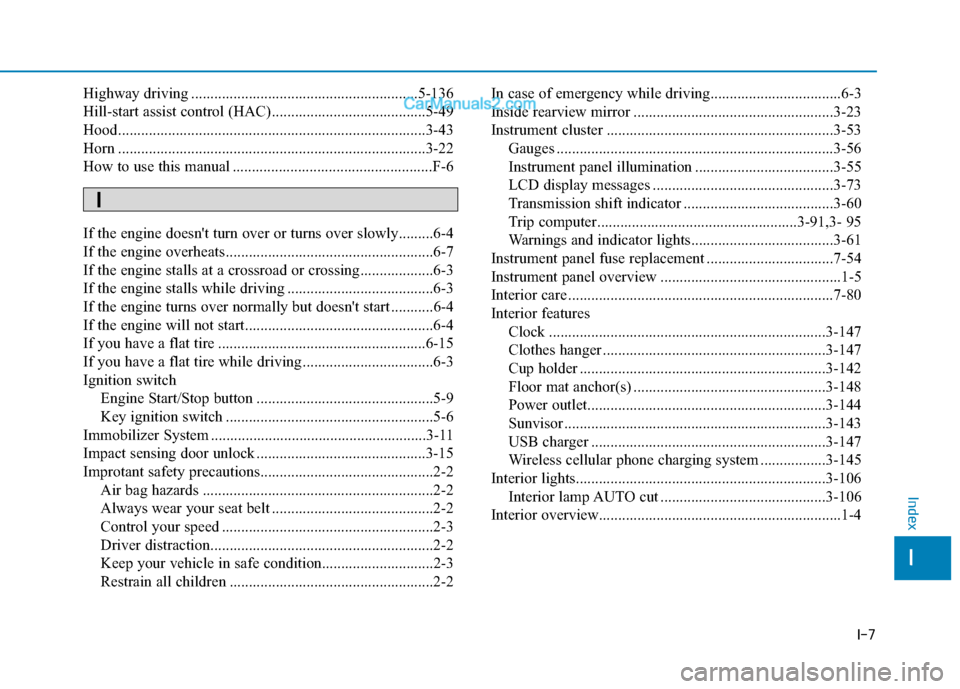 Hyundai Elantra 2020  Owners Manual I-7
Highway driving ...........................................................5-136
Hill-start assist control (HAC)........................................5-49
Hood...................................