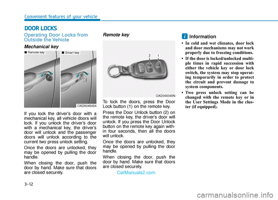 Hyundai Elantra 2020  Owners Manual 3-12
Convenient features of your vehicle
Operating Door Locks from
Outside the Vehicle 
Mechanical key
If you lock the drivers door with a
mechanical key, all vehicle doors will
lock. If you unlock t