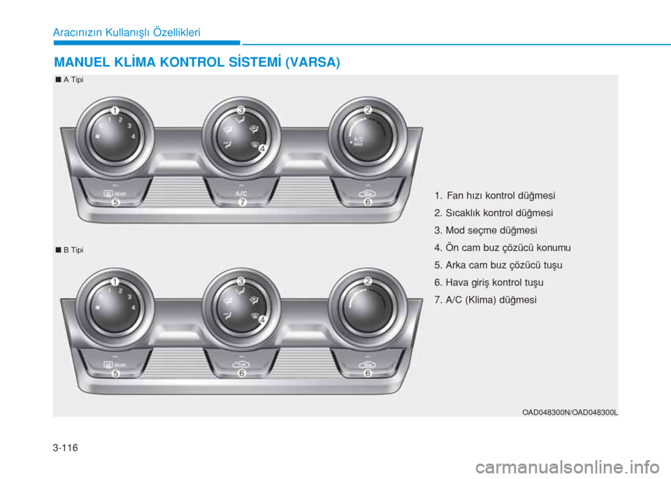 Hyundai Elantra 2019  Kullanım Kılavuzu (in Turkish) 3-116
Aracınızın Kullanışlı Özellikleri
MANUEL KLİMA KONTROL SİSTEMİ (VARSA)
OAD048300N/OAD048300L
1. Fan hızı kontrol düğmesi
2. Sıcaklık kontrol düğmesi
3. Mod seçme düğmesi
4. 
