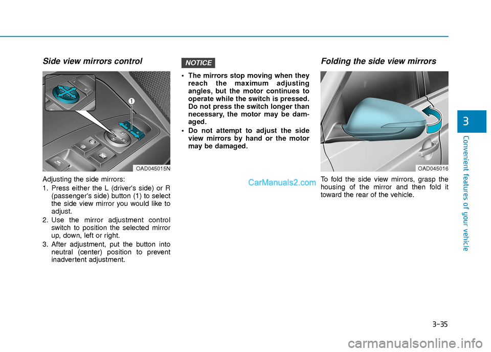 Hyundai Elantra 2018  Owners Manual 3-35
Convenient features of your vehicle
3
Side view mirrors control
Adjusting the side mirrors:
1. Press either the L (drivers side) or R(passengers side) button (1) to select
the side view mirror 