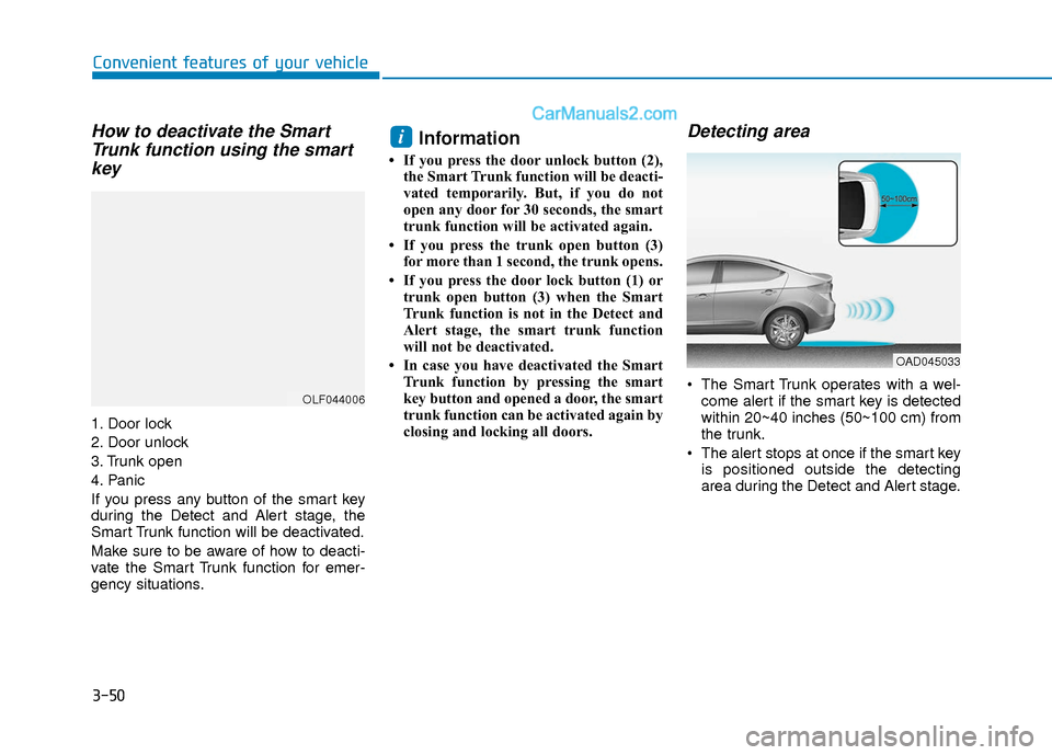 Hyundai Elantra 2018  Owners Manual 3-50
Convenient features of your vehicle
How to deactivate the SmartTrunk function using the smartkey
1. Door lock
2. Door unlock
3. Trunk open
4. Panic
If you press any button of the smart key
during