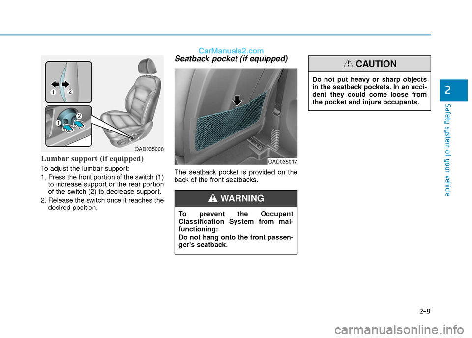 Hyundai Elantra 2018  Owners Manual 2-9
Safety system of your vehicle
2
Lumbar support (if equipped) 
To adjust the lumbar support:
1. Press the front portion of the switch (1)to increase support or the rear portion
of the switch (2) to