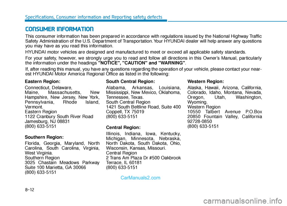 Hyundai Elantra 2018  Owners Manual 8-12
Specifications, Consumer information and Reporting safety defects
Eastern Region:
Connecticut, Delaware,
Maine, Massachusetts, New
Hampshire, New Jersey, New York,
Pennsylvania, Rhode Island,
Ver