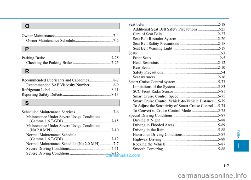 Hyundai Elantra 2018  Owners Manual I-7
Owner Maintenance ..........................................................7-4Owner Maintenance Schedule......................................7-5
Parking Brake ...................................