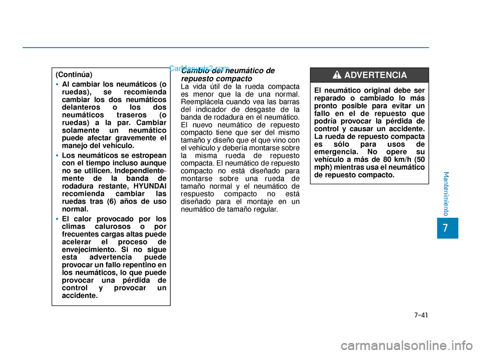Hyundai Elantra 2018 Manual del propietario (in Spanish) 7-41
7
Mantenimiento
Cambio del neumático derepuesto compacto
La vida útil de la rueda compacta
es menor que la de una normal.
Reemplácela cuando vea las barras
del indicador de desgaste de la
ban Hyundai Elantra 2018 Manual del propietario (in Spanish) 7-41
7
Mantenimiento
Cambio del neumático derepuesto compacto
La vida útil de la rueda compacta
es menor que la de una normal.
Reemplácela cuando vea las barras
del indicador de desgaste de la
ban