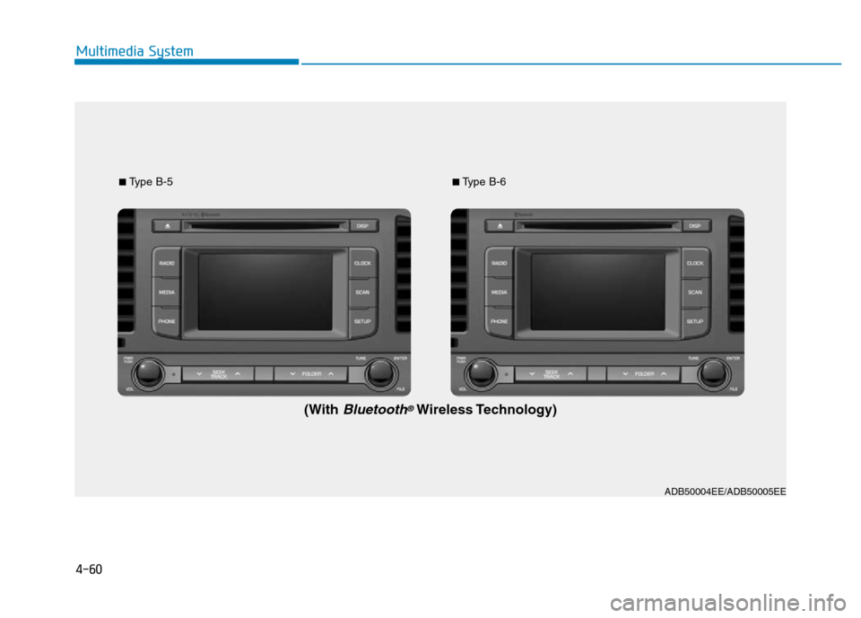 Hyundai Elantra 2017  Owners Manual 4-60
Multimedia System
ADB50004EE/ADB50005EE ■
Type B-5■Type B-6
(WithBluetooth®Wireless Technology) 