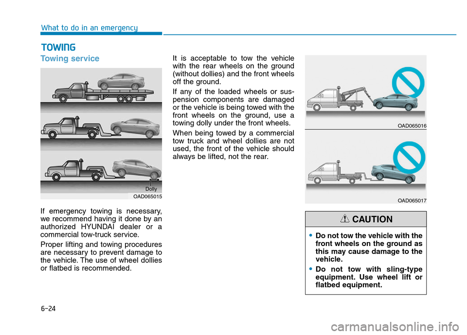 Hyundai Elantra 2017  Owners Manual 6-24
What to do in an emergency
Towing service
If emergency towing is necessary,
we recommend having it done by an
authorized HYUNDAI dealer or a
commercial tow-truck service.
Proper lifting and towin