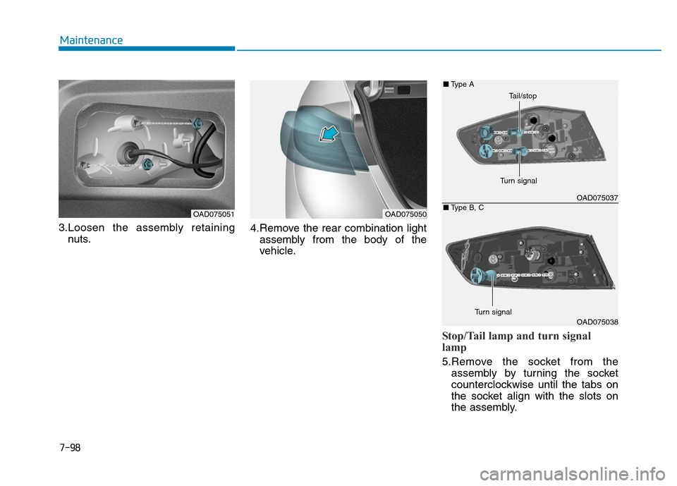 Hyundai Elantra 2017  Owners Manual 7-98
Maintenance
3.Loosen the assembly retaining
nuts.4.Remove the rear combination light
assembly from the body of the
vehicle.
Stop/Tail lamp and turn signal
lamp
5.Remove the socket from the
assemb