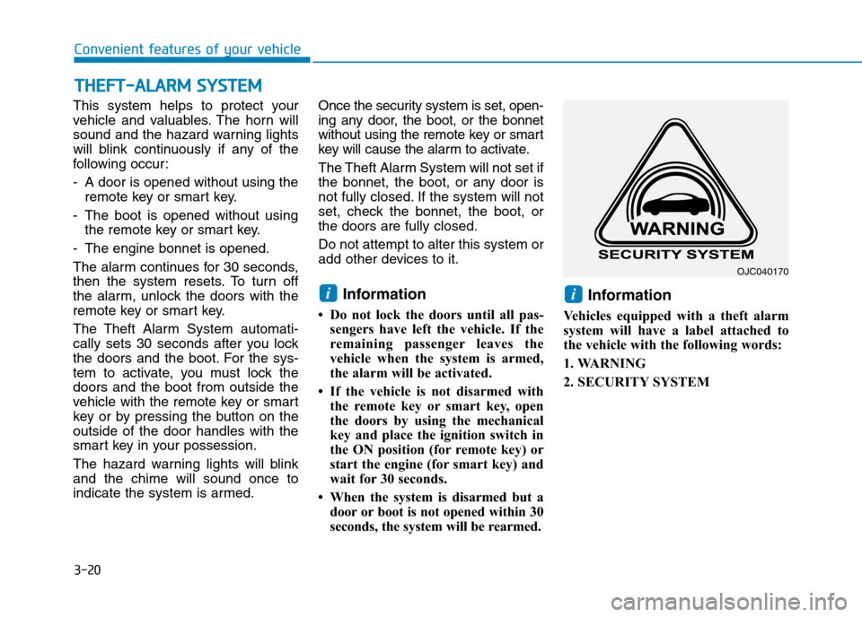 Hyundai Elantra 2017  Owners Manual - RHD (UK. Australia) 3-20
Convenient features of your vehicle
This  system  helps  to  protect  your
vehicle  and  valuables. The  horn  will
sound and the hazard warning lights
will  blink  continuously  if  any  of  the
