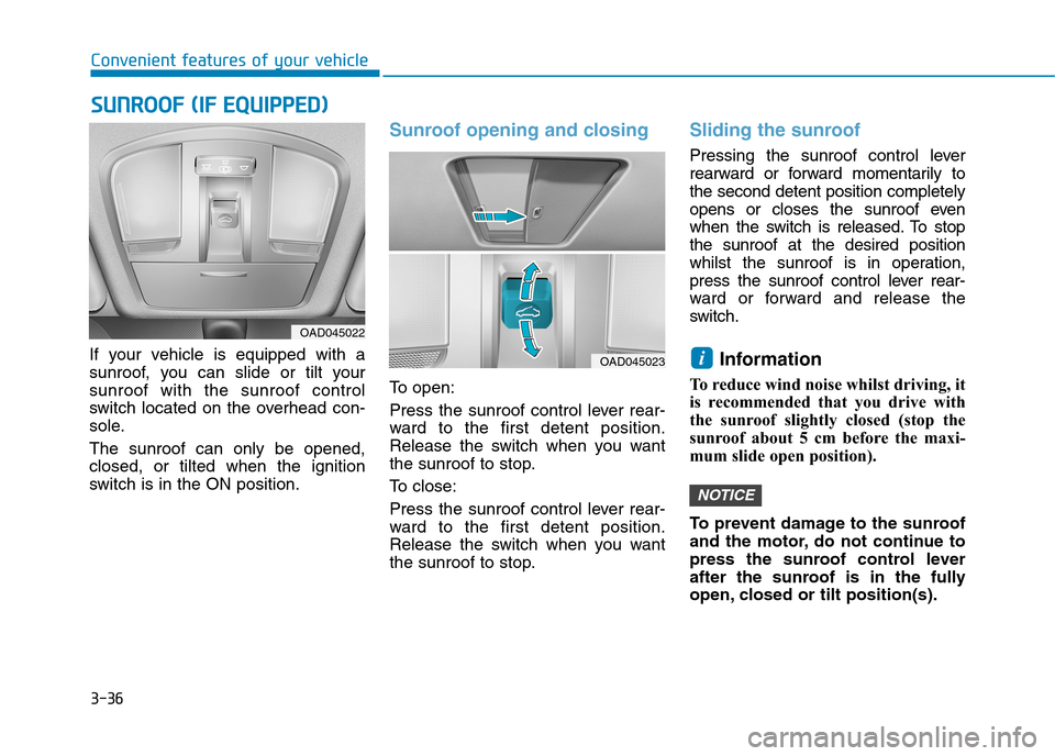 Hyundai Elantra 2017  Owners Manual - RHD (UK. Australia) 3-36
Convenient features of your vehicle
SSUUNNRROOOOFF  ((IIFF  EEQQUUIIPPPPEEDD))
If  your  vehicle  is  equipped  with  a
sunroof,  you  can  slide  or  tilt  your
sunroof  with  the  sunroof  cont