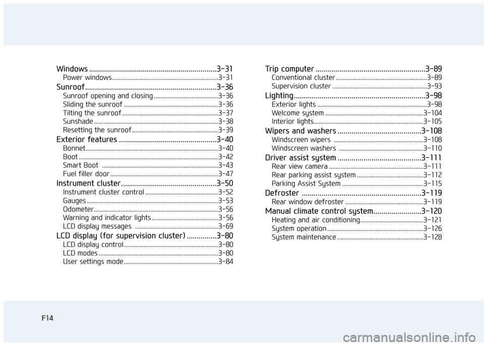 Hyundai Elantra 2017 Owners Manual - RHD (UK. Australia) F14F14
Windows ................................................................3-31
Power windows ................................................................3-31
Sunroof......................... Hyundai Elantra 2017 Owners Manual - RHD (UK. Australia) F14F14
Windows ................................................................3-31
Power windows ................................................................3-31
Sunroof.........................