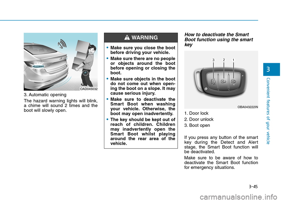 Hyundai Elantra 2017  Owners Manual - RHD (UK. Australia) 3-45
Convenient features of your vehicle
3
3. Automatic opening
The  hazard  warning  lights  will  blink,
a  chime  will  sound  2  times  and  the
boot will slowly open.
How to deactivate the Smart
