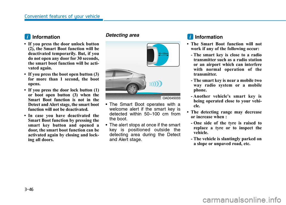 Hyundai Elantra 2017  Owners Manual - RHD (UK. Australia) 3-46
Convenient features of your vehicle
Information 
• If  you  press  the  door unlock  button
(2),  the  Smart  Boot  function  will  be
deactivated  temporarily.  But,  if  you
do not open any d